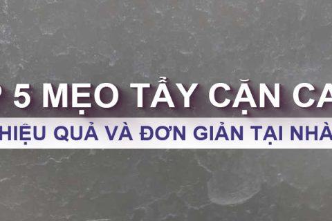 Top 5 mẹo tẩy cặn canxi