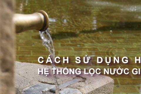 Cách sử dụng hệ thống lọc nước giếng khoan