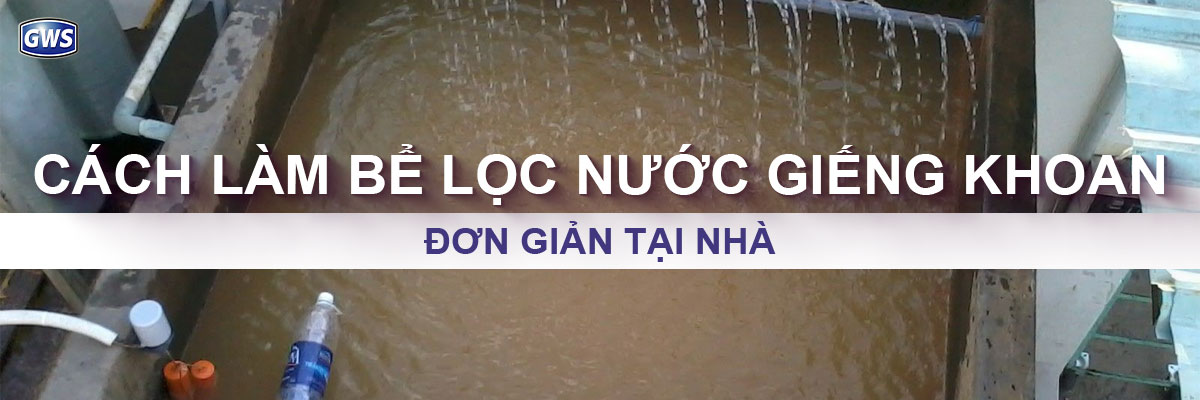 Cách làm bể lọc nước giếng khoan tại nhà