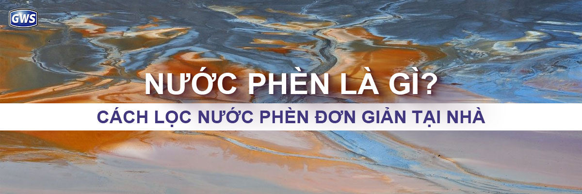 Cách lọc nước phèn hiệu quả và đơn giản