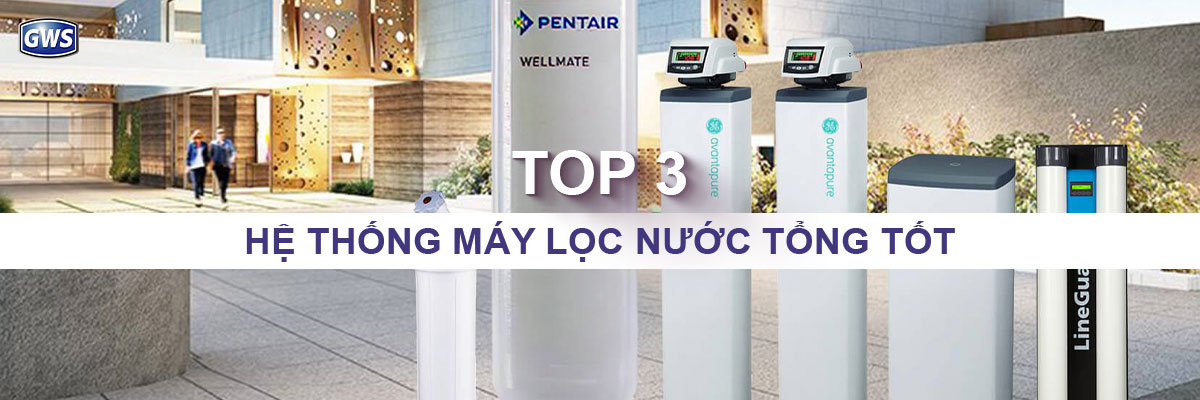 Top 3 hệ thống máy lọc nước tổng tốt
