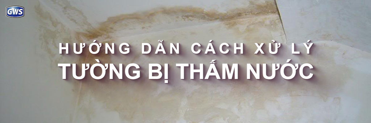 Tường bị thấm nước: Nguyên nhân và cách xử lý